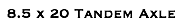 8.5 x 20 Tandem Axle